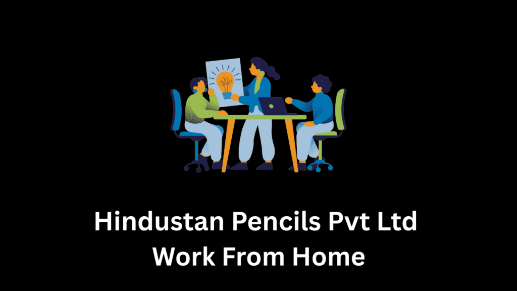 Hindustan Pencils Pvt Ltd Work From Home